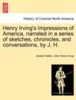 Henry Irving's Impressions of America, Narrated in a Series of Sketches, Chronicles, and Conversations, by J. H. Vol. I. - Book