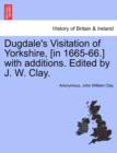 Dugdale's Visitation of Yorkshire, [In 1665-66.] with Additions. Edited by J. W. Clay. - Book