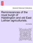 Reminiscences of the Royal Burgh of Haddington and Old East Lothian Agriculturists. - Book