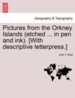 Pictures from the Orkney Islands (Etched ... in Pen and Ink). [With Descriptive Letterpress.] - Book