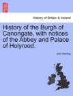 History of the Burgh of Canongate, with Notices of the Abbey and Palace of Holyrood. - Book