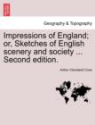 Impressions of England; Or, Sketches of English Scenery and Society ... Second Edition. - Book
