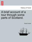 A Brief Account of a Tour Through Some Parts of Scotland. - Book
