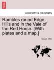 Rambles Round Edge Hills and in the Vale of the Red Horse. [With Plates and a Map.] - Book