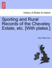 Sporting and Rural Records of the Cheveley Estate, Etc. [With Plates.] - Book