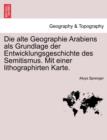 Die Alte Geographie Arabiens ALS Grundlage Der Entwicklungsgeschichte Des Semitismus. Mit Einer Lithographirten Karte. - Book