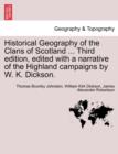 Historical Geography of the Clans of Scotland ... Third Edition, Edited with a Narrative of the Highland Campaigns by W. K. Dickson. - Book