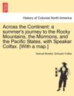 Across the Continent : A Summer's Journey to the Rocky Mountains, the Mormons, and the Pacific States, with Speaker Colfax. [With a Map.] - Book