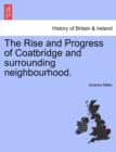 The Rise and Progress of Coatbridge and Surrounding Neighbourhood. - Book