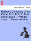 Pollock's Dictionary of the Clyde, from Tinto to Ailsa Craig : Guide ... with Six Maps ... Second Edition. - Book