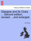 Glasgow and its Clubs ... Second edition, revised ... and enlarged. - Book