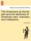 The Americans at Home : Pen-And-Ink Sketches of American Men, Manners, and Institutions. - Book
