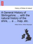 A General History of Stirlingshire; ... with the Natural History of the Shire, ... a ... Map, Etc. - Book