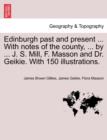 Edinburgh Past and Present ... with Notes of the County, ... by ... J. S. Mill, F. Masson and Dr. Geikie. with 150 Illustrations. - Book