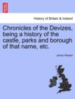 Chronicles of the Devizes, Being a History of the Castle, Parks and Borough of That Name, Etc. - Book