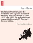 Sketches of Germany and the Germans, with a glance at Poland, Hungary and Switzerland, in 1834, 1835, and 1836. By an Englishman resident in Germany [E. Spencer]. Second edition. - Book