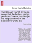 The Donean Tourist : Giving an Account of the Battles, Castles, Gentlemen's Seats, Families [In the Neighbourhood of the Scotch River Don], Etc. - Book