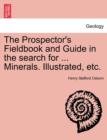 The Prospector's Fieldbook and Guide in the Search for ... Minerals. Illustrated, Etc. - Book