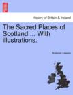 The Sacred Places of Scotland ... with Illustrations. - Book