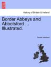 Border Abbeys and Abbotsford ... Illustrated. - Book