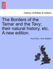 The Borders of the Tamar and the Tavy; Their Natural History, Etc. a New Edition. - Book