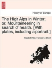 The High Alps in Winter; Or, Mountaineering in Search of Health. [With Plates, Including a Portrait.] - Book