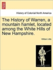 The History of Warren, a Mountain Hamlet, Located Among the White Hills of New Hampshire. - Book