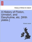 A History of Flixton, Urmston, and Davyhulme, Etc. [With Plates.] - Book