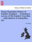 Royal Illustrated History of Eastern England ... Including a Survey of the Eastern Counties ... Descriptions of Antiquities, Etc. - Book