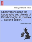 Observations Upon the Topography and Climate of Crowborough Hill, Sussex ... Second Edition. - Book
