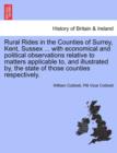 Rural Rides in the Counties of Surrey, Kent, Sussex ... with Economical and Political Observations Relative to Matters Applicable To, and Illustrated By, the State of Those Counties Respectively.Vol.I - Book