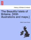 The Beautiful Islets of Britaine. [With Illustrations and Maps.] - Book