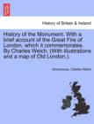 History of the Monument. with a Brief Account of the Great Fire of London, Which It Commemorates. by Charles Welch. (with Illustrations and a Map of Old London.). - Book