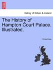 The History of Hampton Court Palace. Illustrated. - Book