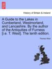 A Guide to the Lakes in Cumberland, Westmorland, and Lancashire. by the Author of the Antiquities of Furness [I.E. T. West]. the Tenth Edition. - Book