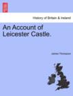 An Account of Leicester Castle. - Book