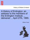 A History of Erdington : An Address to the Members of the Erdington Institute ... Delivered ... April 27th, 1885. - Book