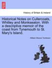 Historical Notes on Cullercoats, Whitley and Monkseaton. with a Descriptive Memoir of the Coast from Tynemouth to St. Mary's Island. - Book