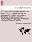 A Guide to the Mount's Bay and the Land's End; Comprehending the Topography, Botany, Agriculture, Fisheries, Antiquties, Mining, Mineralogy and Geology of Western Cornwall. Second Edition. - Book