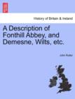 A Description of Fonthill Abbey, and Demesne, Wilts, Etc. - Book