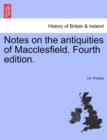 Notes on the Antiquities of Macclesfield. Fourth Edition. - Book