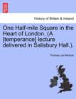 One Half-Mile Square in the Heart of London. (a [Temperance] Lecture Delivered in Salisbury Hall.). - Book