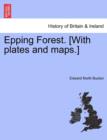Epping Forest. [With Plates and Maps.] Fourth Edition - Book
