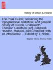 The Peak Guide; Containing the Topographical, Statistical, and General History of Buxton, Chatsworth, Edensor, Castlteon [Sic], Bakewell, Haddon, Matlock, and Cromford; With an Introduction ... Edited - Book
