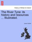 The River Tyne : Its History and Resources ... Illustrated. - Book