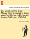 Six Months in the Gold Mines : From a Journal of Three Years' Residence in Upper and Lower California. 1847-8-9. - Book