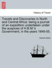 Travels and Discoveries in North and Central Africa : Being a Journal of an Expedition Undertaken Under the Auspices of H.B.M.'s Government, in the Years 1849-55. - Book