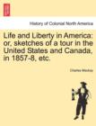 Life and Liberty in America : Or, Sketches of a Tour in the United States and Canada, in 1857-8, Etc. - Book