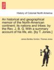 An Historical and Geographical Memoir of the North-American Continent; Its Nations and Tribes : By the REV. J. B. G. with a Summary Account of His Life, Etc. [By T. Jones.] - Book