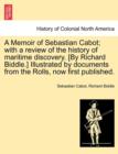 A Memoir of Sebastian Cabot; With a Review of the History of Maritime Discovery. [By Richard Biddle.] Illustrated by Documents from the Rolls, Now First Published. - Book